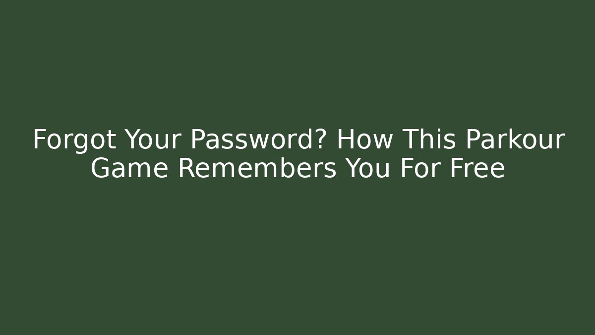 Forgot Your Password? How This Parkour Game Remembers You For Free