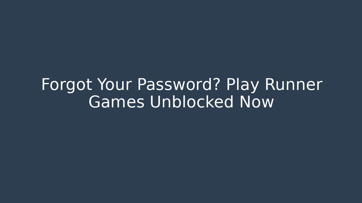 Forgot Your Password? Play Runner Games Unblocked Now - Critter Realm