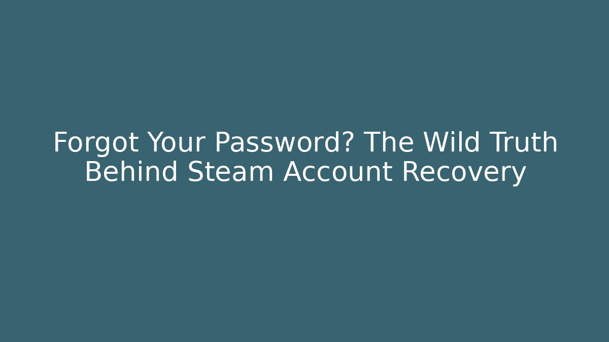 Forgot Your Password? The Wild Truth Behind Steam Account Recovery
