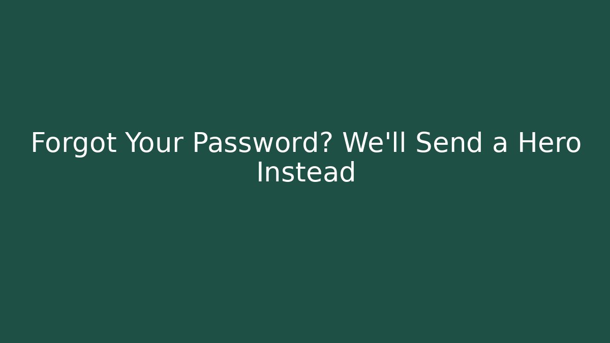 Forgot Your Password? We’ll Send a Hero Instead - Critter Realm