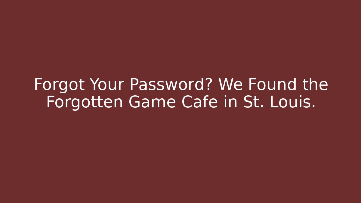 Forgot Your Password? We Found the Forgotten Game Cafe in St. Louis.
