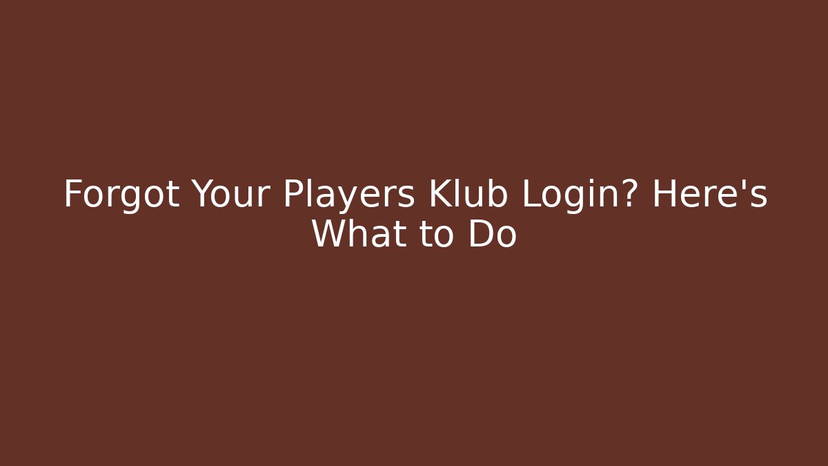 Forgot Your Players Klub Login? Here's What to Do