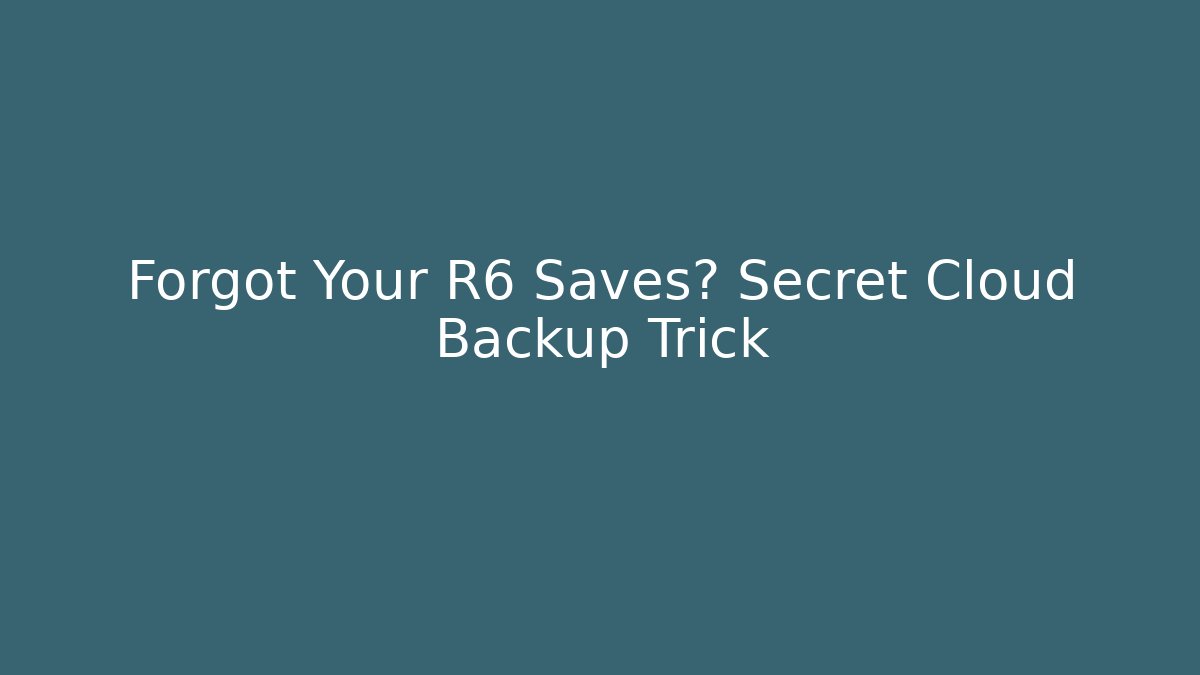 Forgot Your R6 Saves? Secret Cloud Backup Trick