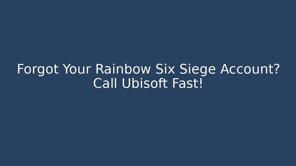 Forgot Your Rainbow Six Siege Account? Call Ubisoft Fast! - Critter Realm