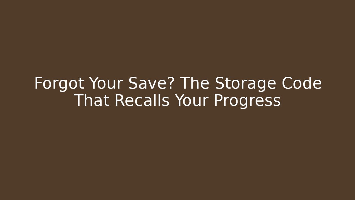 Forgot Your Save? The Storage Code That Recalls Your Progress