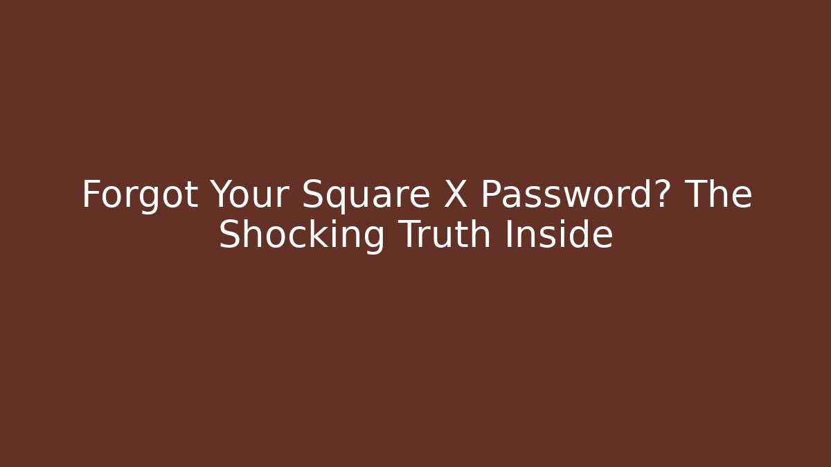 Forgot Your Square X Password? The Shocking Truth Inside - Critter Realm