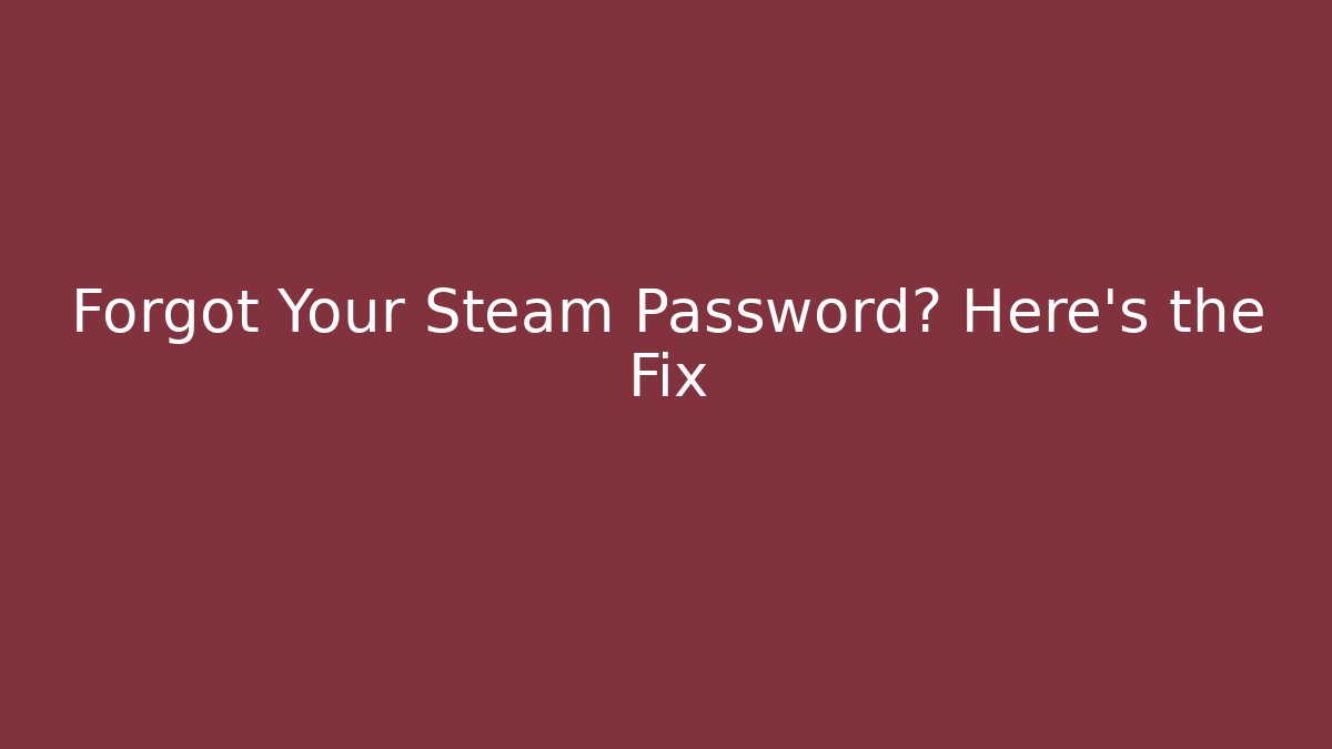 Forgot Your Steam Password? Here's the Fix