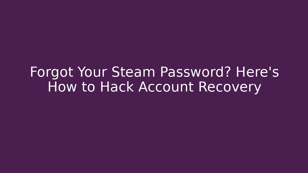 Forgot Your Steam Password? Here’s How to Hack Account Recovery - Critter Realm