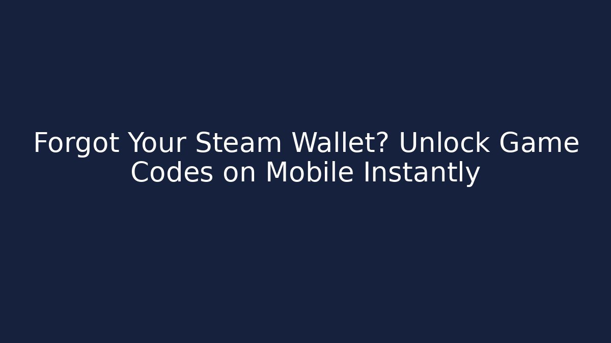 Forgot Your Steam Wallet? Unlock Game Codes on Mobile Instantly