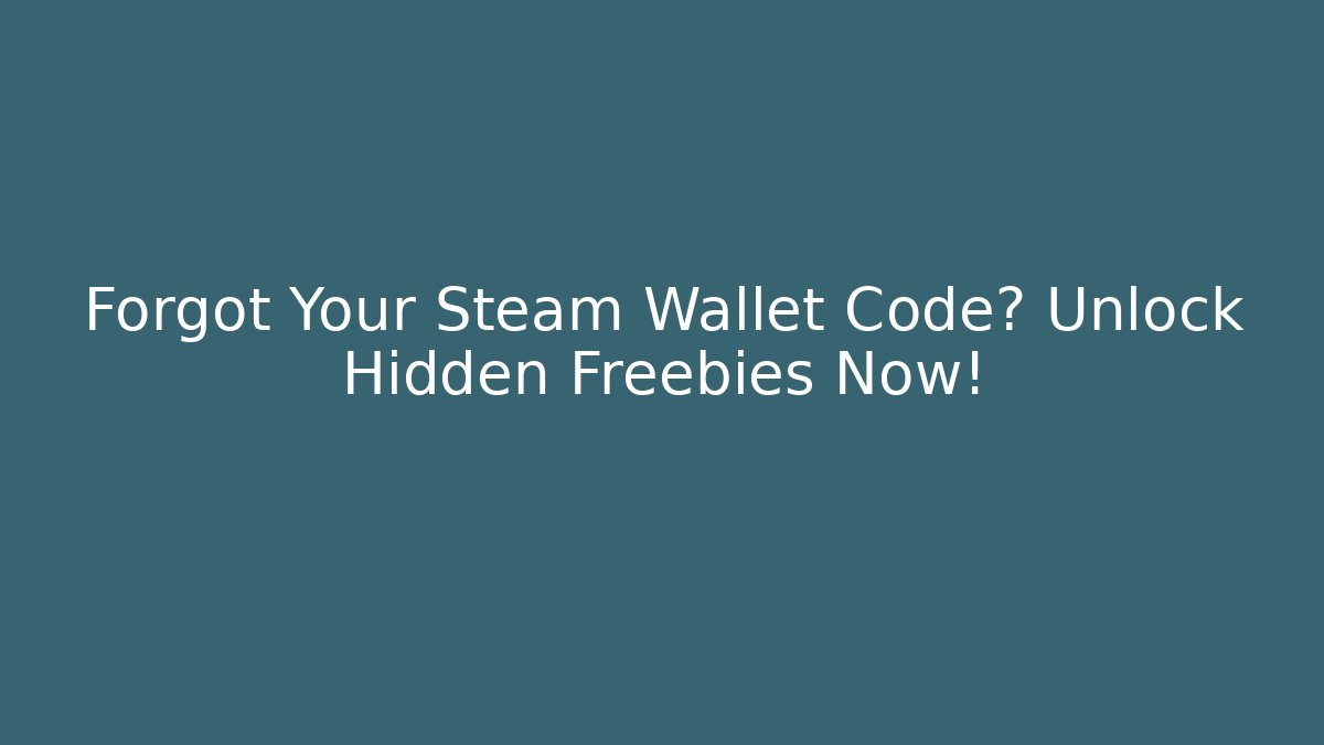 Forgot Your Steam Wallet Code? Unlock Hidden Freebies Now!