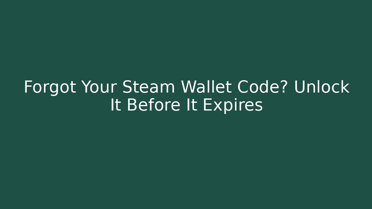 Forgot Your Steam Wallet Code? Unlock It Before It Expires - Critter Realm