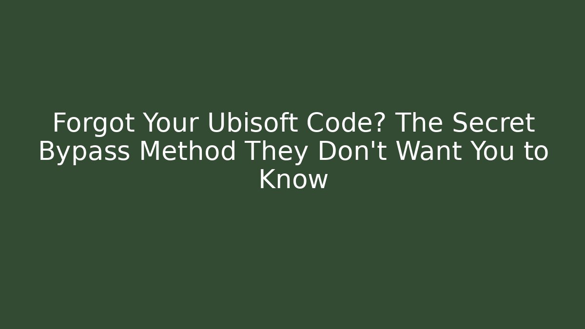 Forgot Your Ubisoft Code? The Secret Bypass Method They Don't Want You to Know