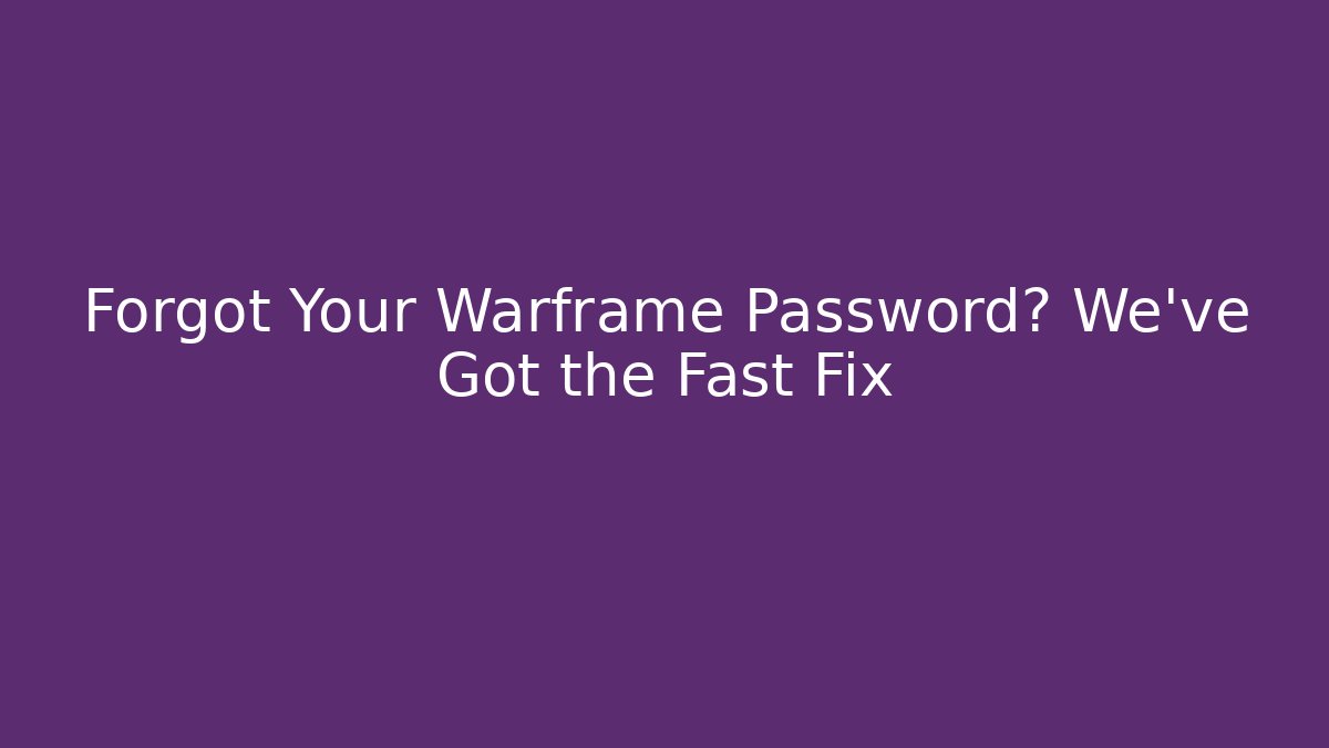 Forgot Your Warframe Password? We've Got the Fast Fix