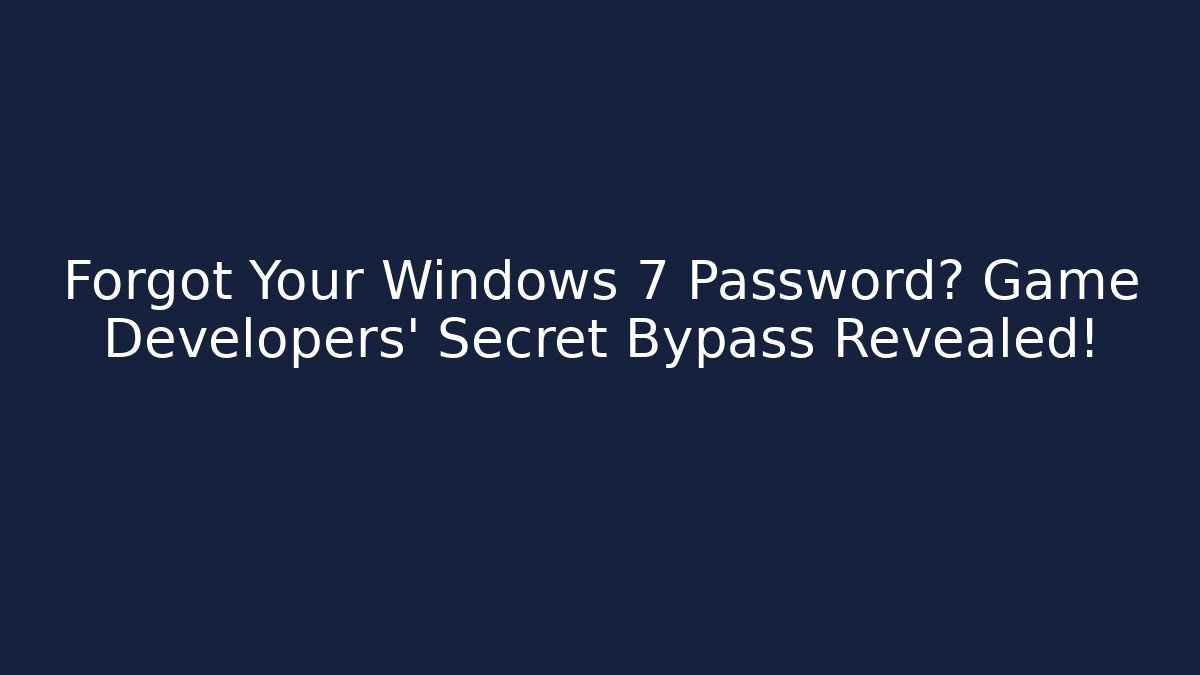 Forgot Your Windows 7 Password? Game Developers' Secret Bypass Revealed!