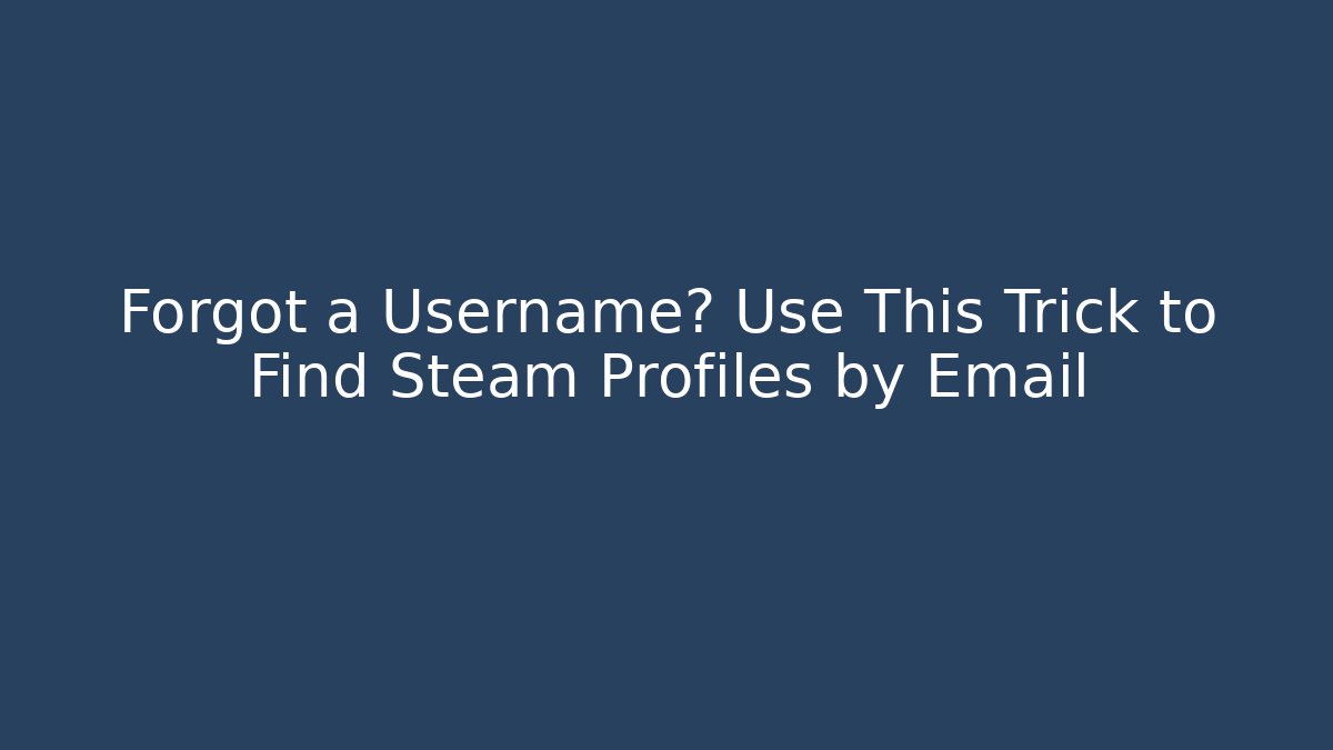 Forgot a Username? Use This Trick to Find Steam Profiles by Email