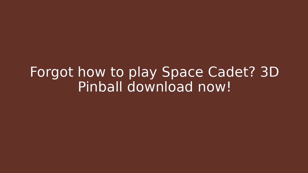 Forgot how to play Space Cadet? 3D Pinball download now!