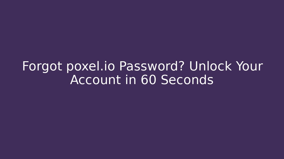 Forgot poxel.io Password? Unlock Your Account in 60 Seconds - Critter Realm