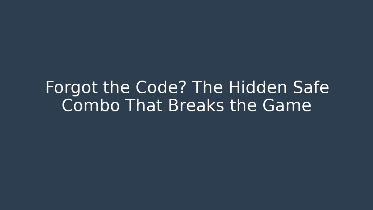 Forgot the Code? The Hidden Safe Combo That Breaks the Game