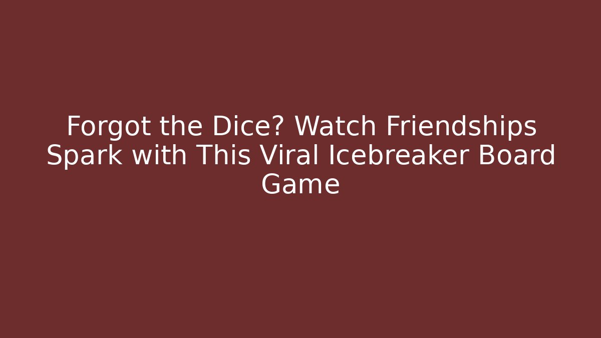 Forgot the Dice? Watch Friendships Spark with This Viral Icebreaker Board Game
