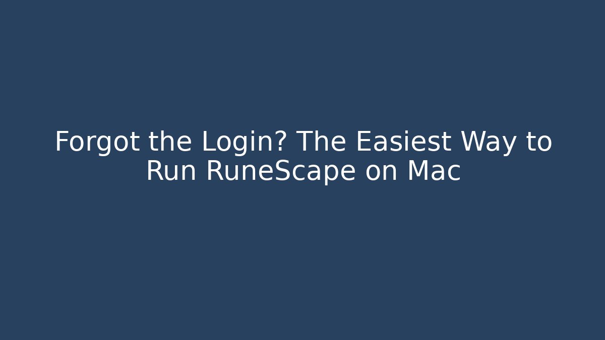 Forgot the Login? The Easiest Way to Run RuneScape on Mac