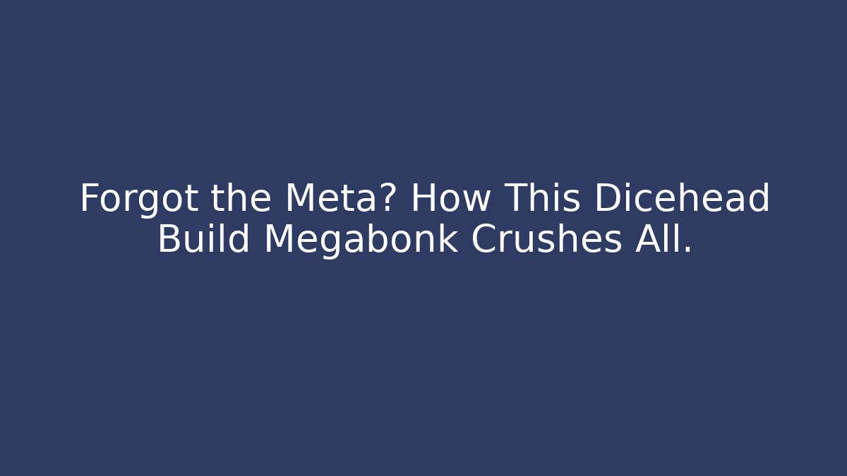 Forgot the Meta? How This Dicehead Build Megabonk Crushes All. - Critter Realm