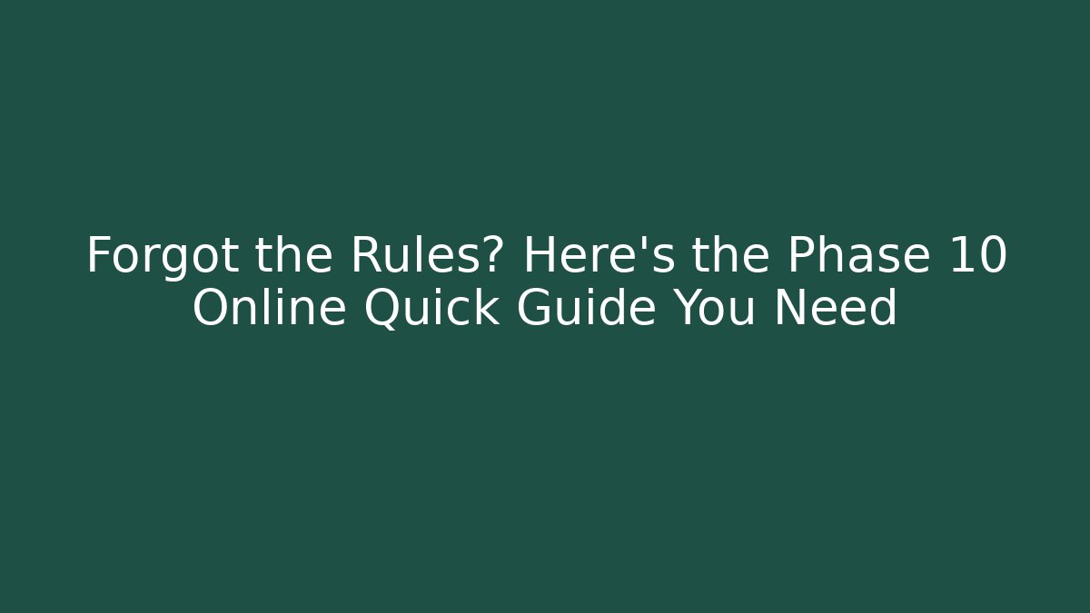 Forgot the Rules? Here’s the Phase 10 Online Quick Guide You Need