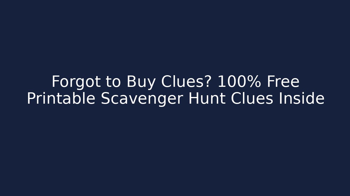 Forgot to Buy Clues? 100% Free Printable Scavenger Hunt Clues Inside