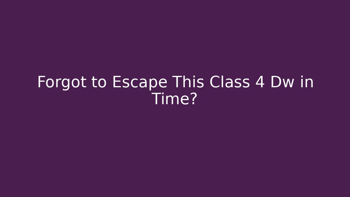 Forgot to Escape This Class 4 Dw in Time? - Critter Realm