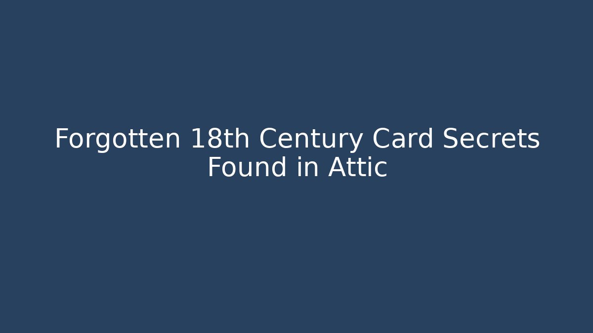 Forgotten 18th Century Card Secrets Found in Attic