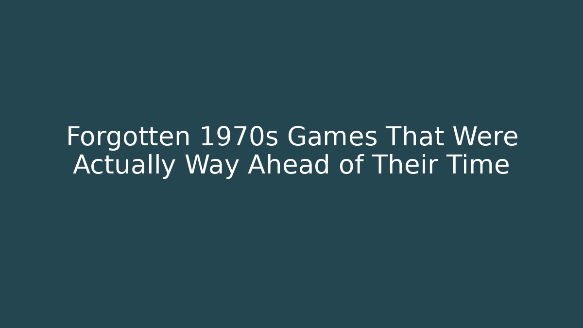 Forgotten 1970s Games That Were Actually Way Ahead of Their Time - Critter Realm