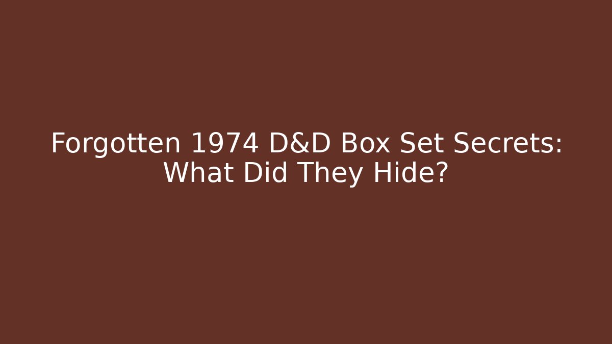 Forgotten 1974 D&D Box Set Secrets: What Did They Hide?