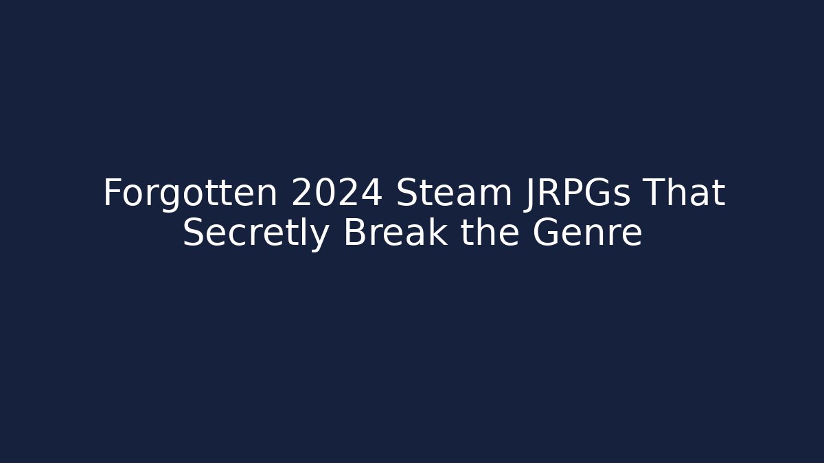 Forgotten 2024 Steam JRPGs That Secretly Break the Genre