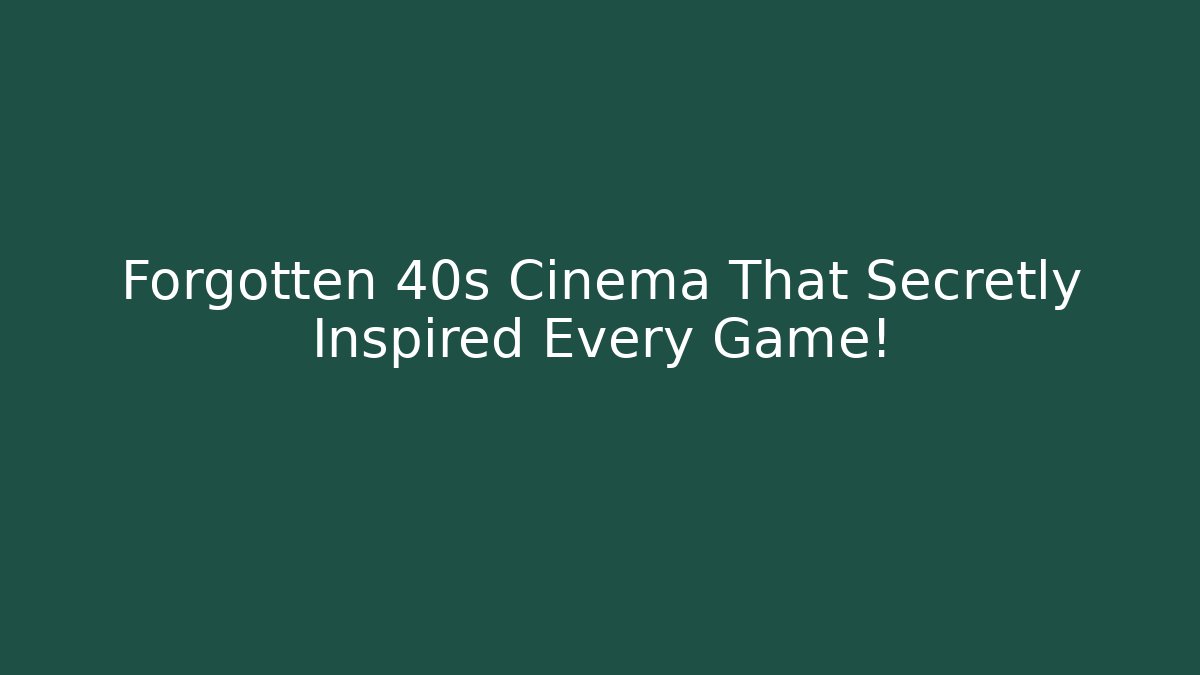 Forgotten 40s Cinema That Secretly Inspired Every Game!