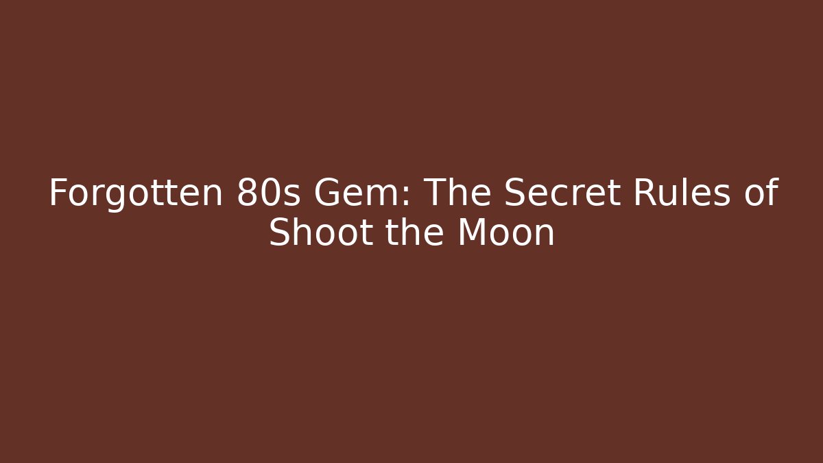 Forgotten 80s Gem: The Secret Rules of Shoot the Moon