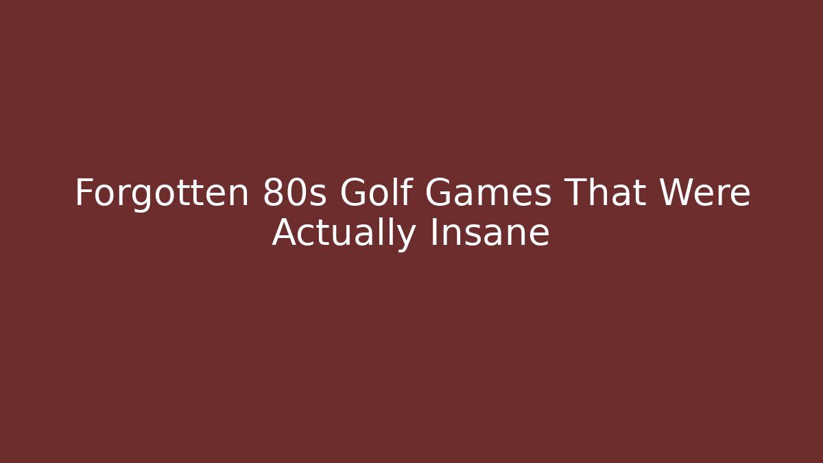 Forgotten 80s Golf Games That Were Actually Insane
