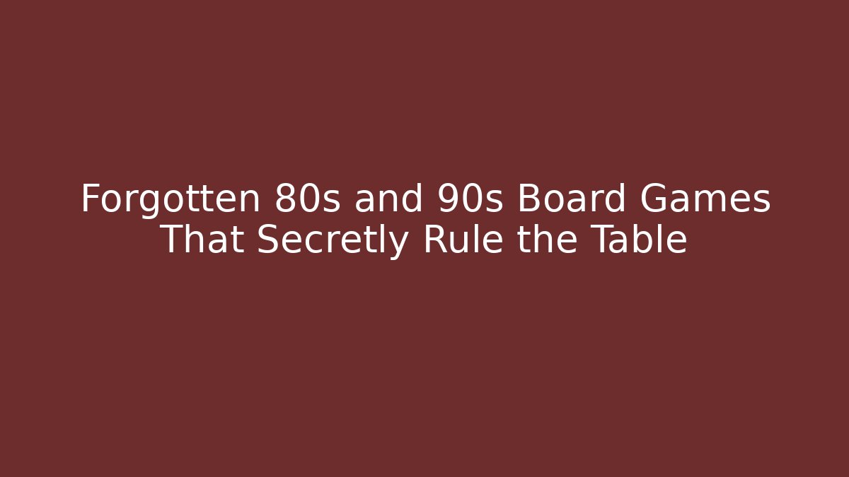 Forgotten 80s and 90s Board Games That Secretly Rule the Table - Critter Realm