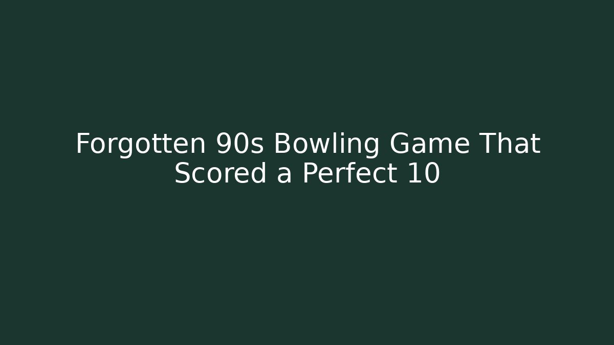 Forgotten 90s Bowling Game That Scored a Perfect 10