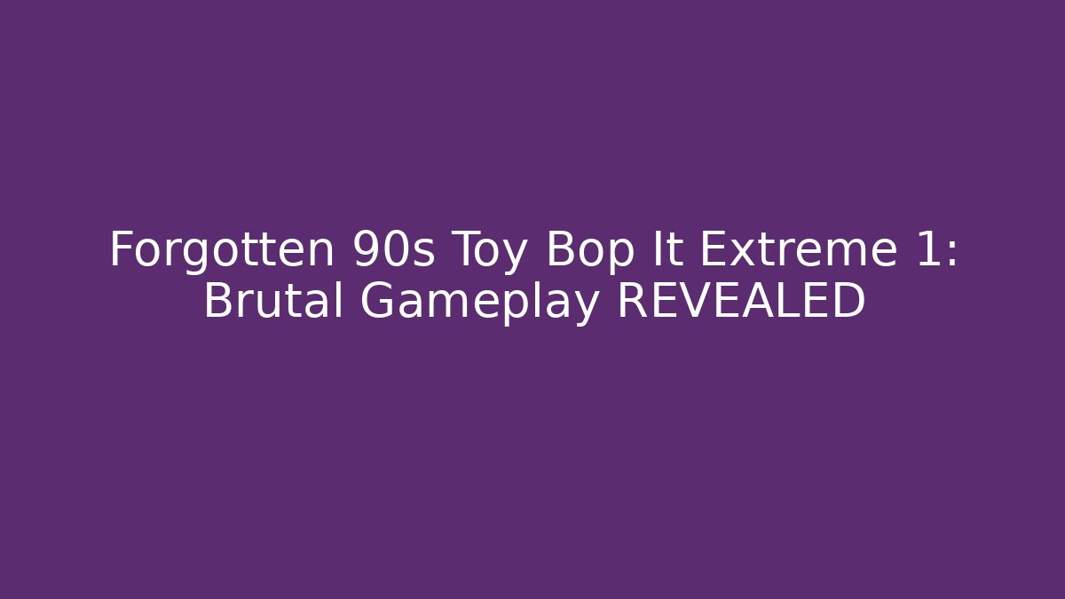Forgotten 90s Toy Bop It Extreme 1: Brutal Gameplay REVEALED