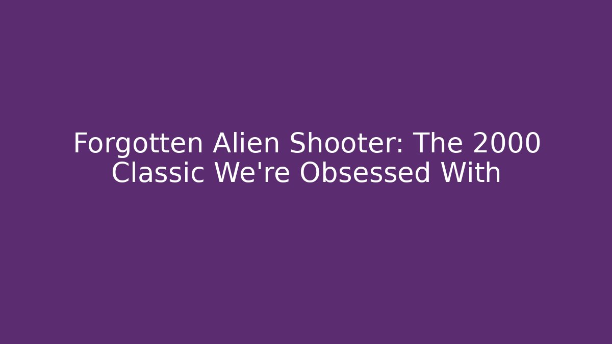 Forgotten Alien Shooter: The 2000 Classic We're Obsessed With
