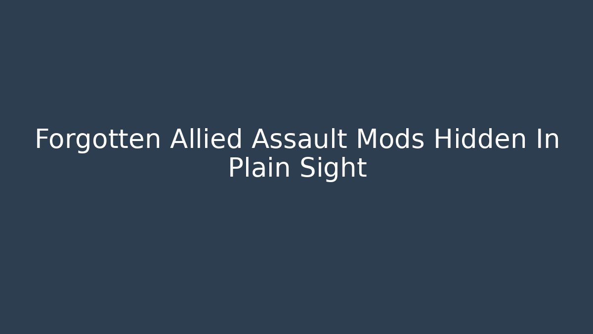 Forgotten Allied Assault Mods Hidden In Plain Sight