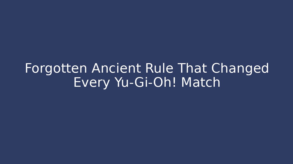 Forgotten Ancient Rule That Changed Every Yu-Gi-Oh! Match - Critter Realm