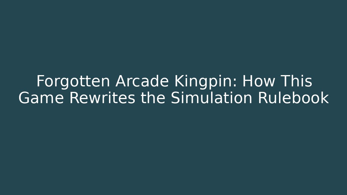 Forgotten Arcade Kingpin: How This Game Rewrites the Simulation Rulebook