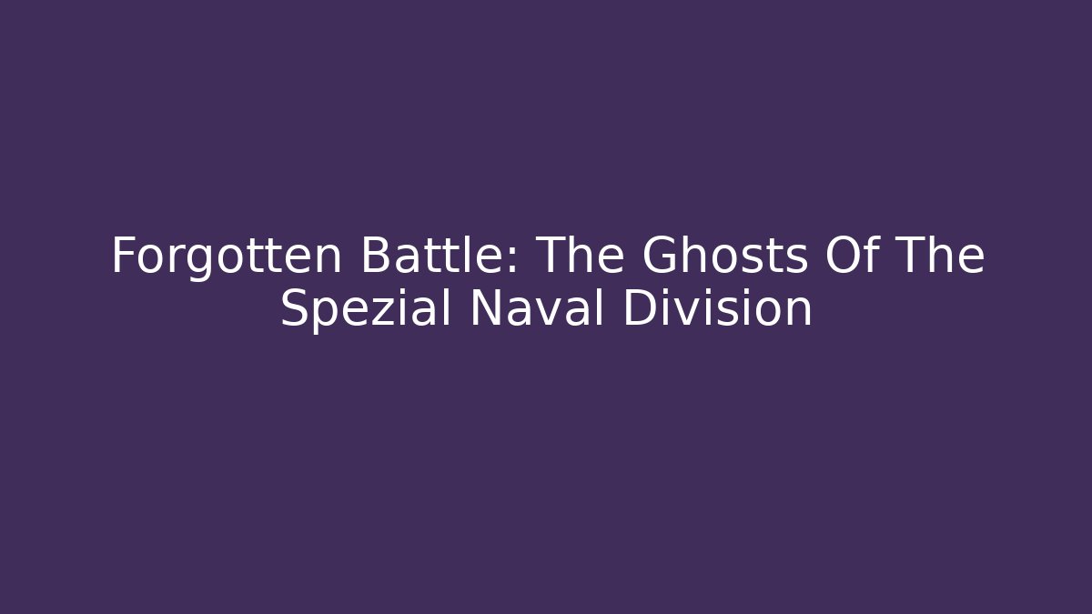 Forgotten Battle: The Ghosts Of The Spezial Naval Division
