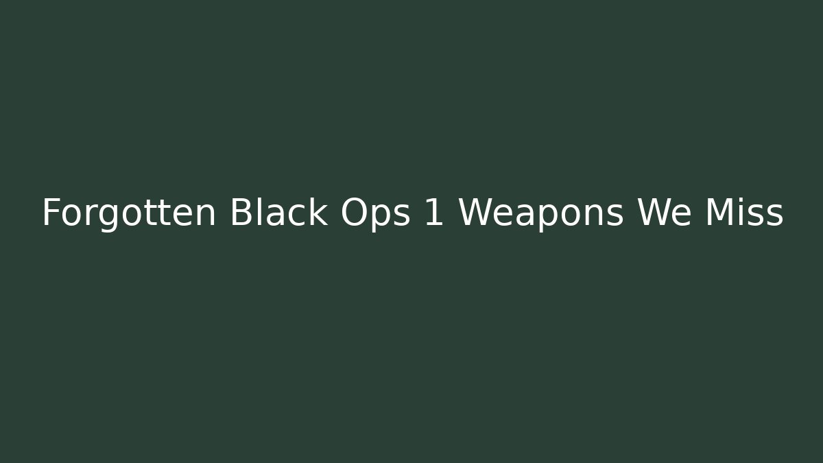 Forgotten Black Ops 1 Weapons We Miss