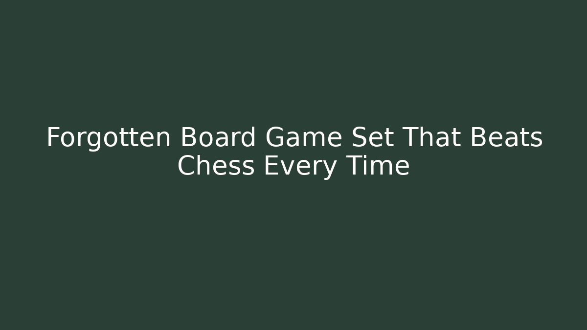 Forgotten Board Game Set That Beats Chess Every Time