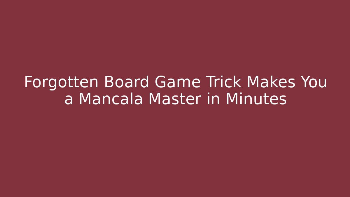 Forgotten Board Game Trick Makes You a Mancala Master in Minutes