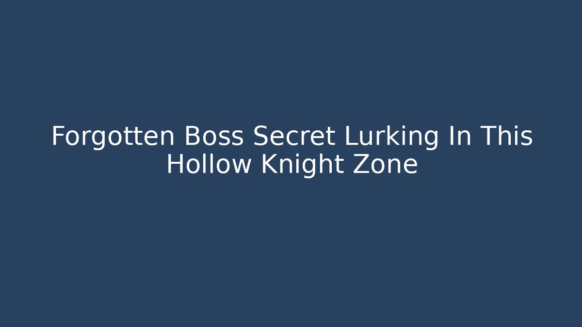 Forgotten Boss Secret Lurking In This Hollow Knight Zone