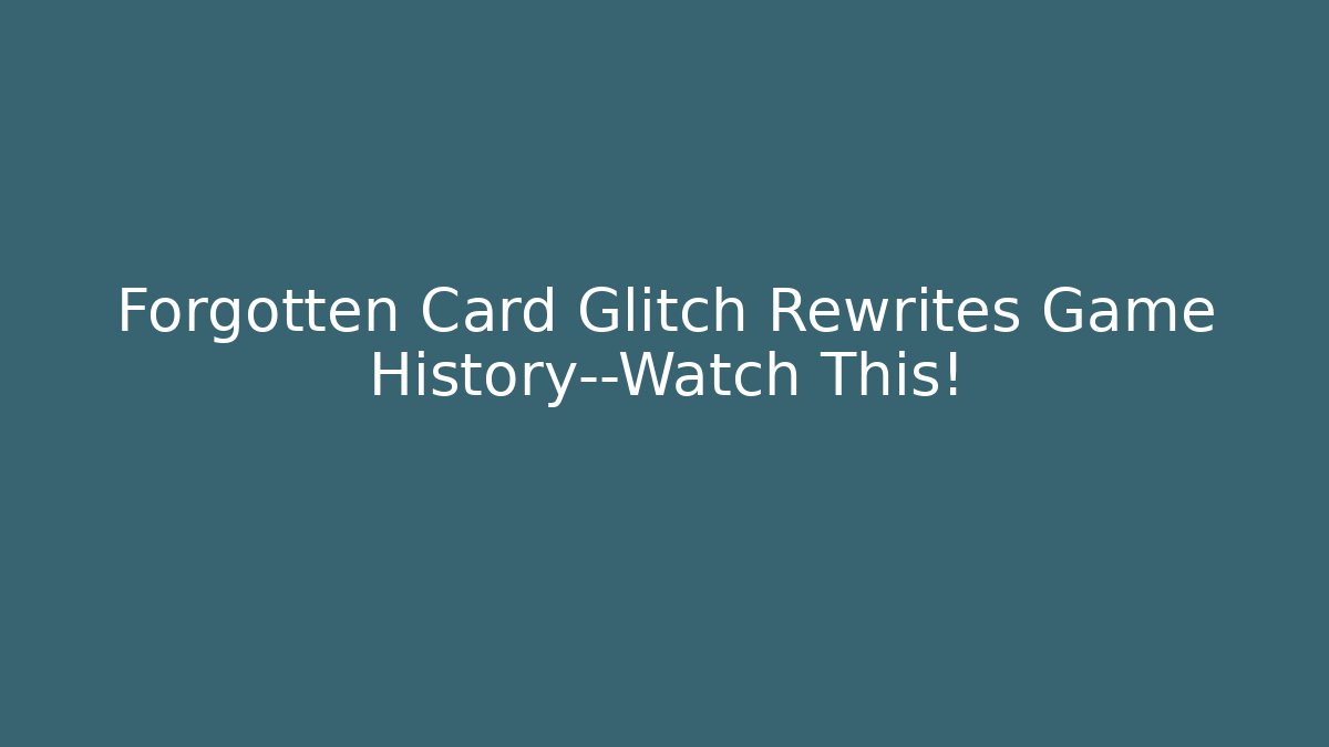 Forgotten Card Glitch Rewrites Game History—Watch This!