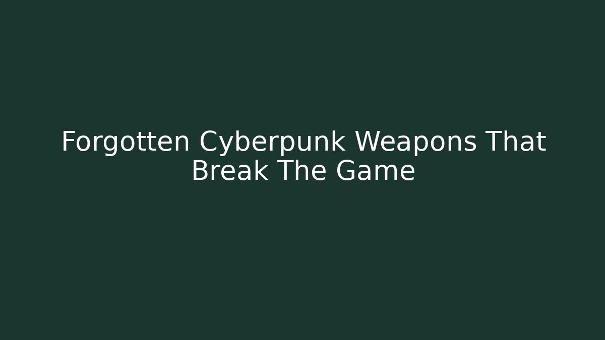 Forgotten Cyberpunk Weapons That Break The Game