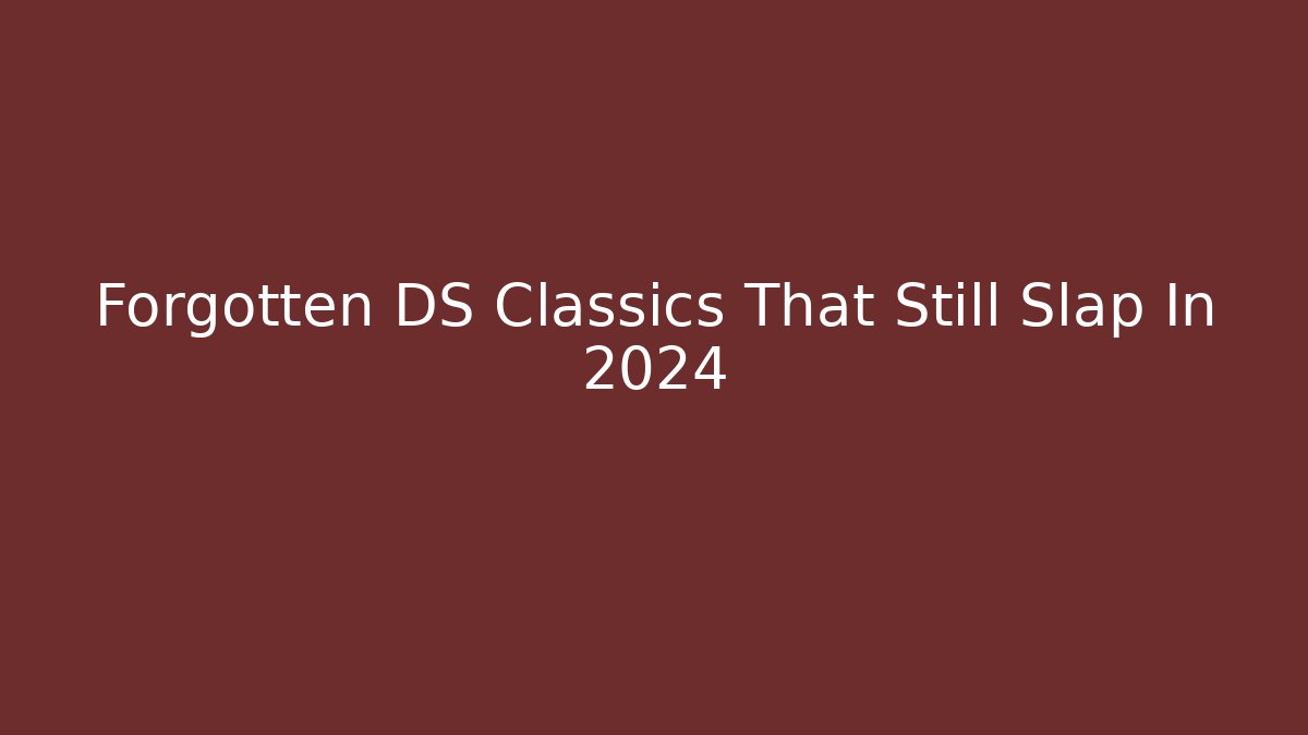 Forgotten DS Classics That Still Slap In 2024